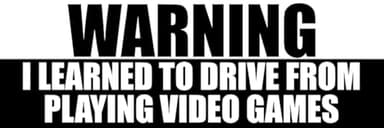 Black: Warning I Learned to Drive from Playing Video Games Bumper Sticker (Funny Gamer Teen Driver Race Speed Fast GTA Gaming Vinyl Decal for car Truck (3 x 8 inch)