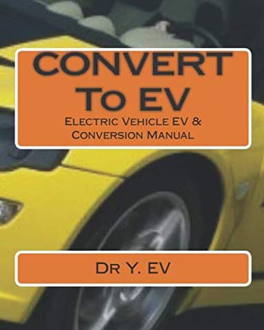 Electric Vehicle EV & Conversion: All you need to know about Electric Vehicle & converting to EV.