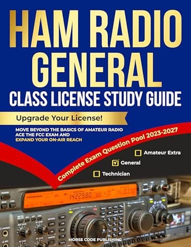 Ham Radio General Class License Study Guide: Upgrade Your License! Move Beyond the Basics of Amateur Radio, Ace the FCC Exam and Expand Your On-Air Reach (Ham Radio License Study Guides Book 2)