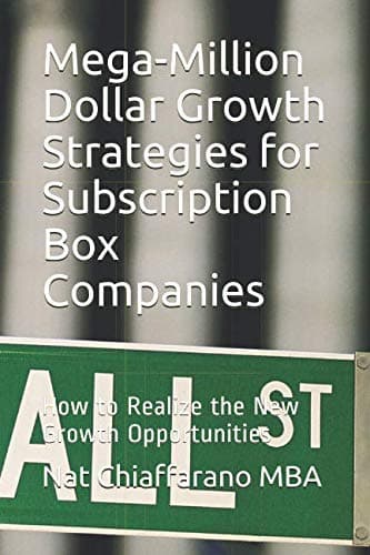 Mega-Million Dollar Growth Strategies for Subscription Box Companies: How to Realize the New Growth Opportunities