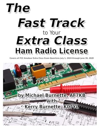 The Fast Track to Your Extra Class Ham Radio License: Covers all FCC Amateur Extra Class Exam Questions July 1, 2024 through June 30, 2028 (Fast Track Ham License Series)